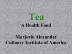 Tea A Health Food Marjorie Alexander Culinary Institute of America