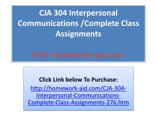 CJA 304 Interpersonal Communications /Complete Class Assignm