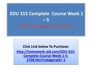 EDU 315 Complete Course Week 1 - 5