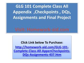 GLG 101 Complete Class All Appendix ,Checkpoints , DQs, Ass