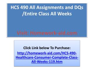 HCS 490 All Assignments and DQs /Entire Class All Weeks