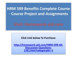 HRM 599 Benefits Complete Course - Course Project and Assign