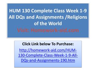 HUM 130 Complete Class Week 1-9 All DQs and Assignments /Rel