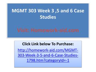 MGMT 303 Week 3 ,5 and 6 Case Studies