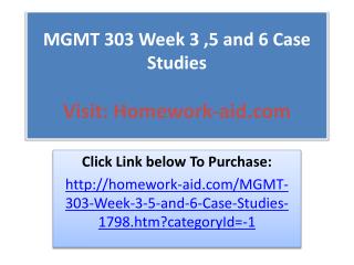 MGMT 303 Week 3 ,5 and 6 Case Studies