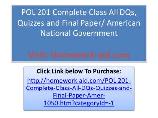 POL 201 Complete Class All DQs, Quizzes and Final Paper/ Ame