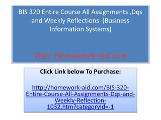 BIS 320 Entire Course All Assignments ,Dqs and Weekly Reflec