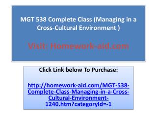 MGT 538 Complete Class (Managing in a Cross-Cultural Environ