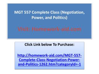 MGT 557 Complete Class (Negotiation, Power, and Politics)