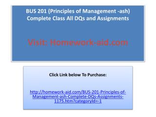 BUS 201 (Principles of Management -ash) Complete Class All D