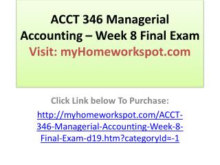 ACCT 346 Managerial Accounting – Week 8 Final Exam
