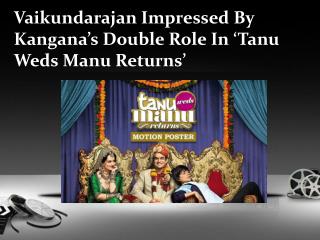 Vaikundarajan Impressed By Kangana’s Double Role In ‘Tanu We