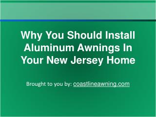 Why You Should Install Aluminum Awnings In Your New Jersey H