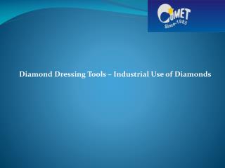 Diamond Dressing Tools – Industrial Use of Diamonds