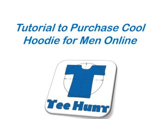 Tutorial to Purchase Cool Hoodie for Men Online