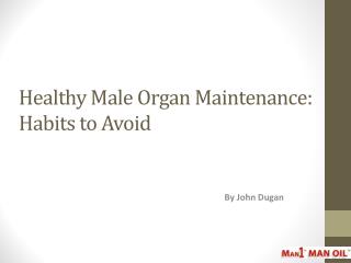 Healthy Male Organ Maintenance - Habits to Avoid