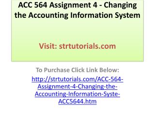 ACC 564 Assignment 4 - Changing the Accounting Information S