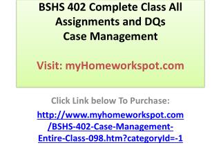 BSHS 402 Complete Class All Assignments and DQs Case Managem