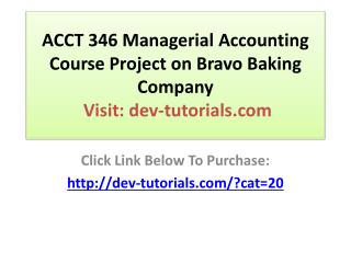 ACCT 346 Managerial Accounting Course Project on Bravo Bakin