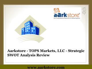 Aarkstore - TOPS Markets, LLC - Strategic SWOT Analysis Revi