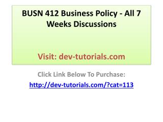 BUSN 412 Business Policy - All 7 Weeks Discussions