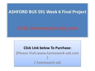 ASHFORD BUS 591 Week 6 Final Project