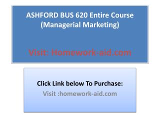 ASHFORD BUS 620 Entire Course (Managerial Marketing)