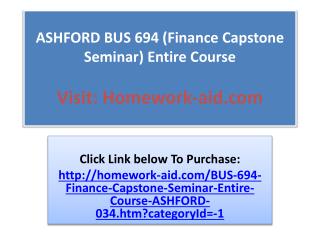 ASHFORD BUS 694 (Finance Capstone Seminar) Entire Course