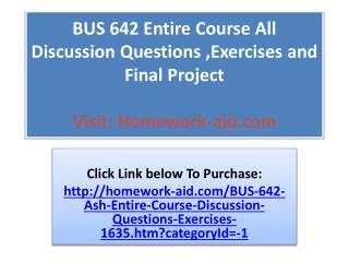 BUS 642 Entire Course All Discussion Questions ,Exercises an