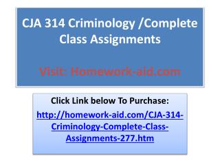 CJA 314 Criminology /Complete Class Assignments
