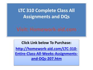 LTC 310 Complete Class All Assignments and DQs