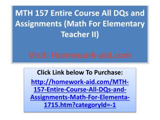 MTH 157 Entire Course All DQs and Assignments (Math For Elem