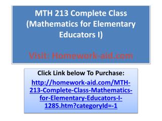 MTH 213 Complete Class (Mathematics for Elementary Educators