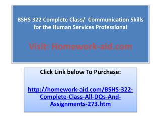 BSHS 322 Complete Class/ Communication Skills for the Human