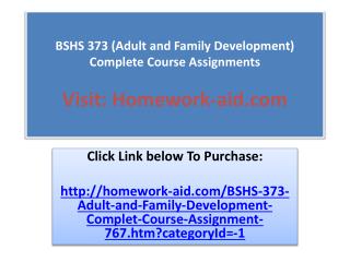 BSHS 373 (Adult and Family Development) Complete Course Ass