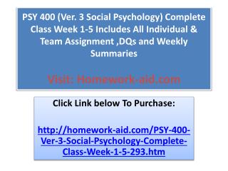 PSY 400 (Ver. 3 Social Psychology) Complete Class Week 1-5 I