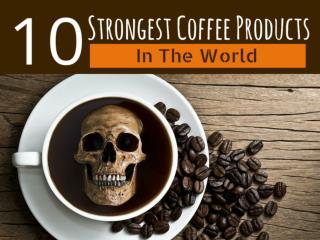 10 Strongest Coffee Products In The World
