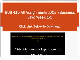 BUS 415 All Assignments ,DQs (Business Law) Week 1-5