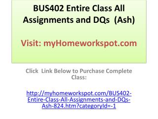 BUS402 Entire Class All Assignments and DQs (Ash)