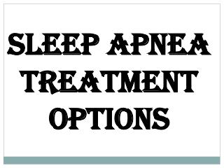 Sleep Apnea Treatment Options