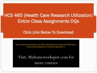 HCS 465 (Health Care Research Utilization) Entire Class Assi