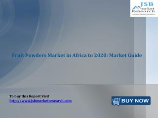 JSB Market Research: Fruit Powders Market in Africa to 2020: