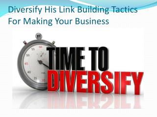 Diversify His Link Building Tactics For Making Your Business