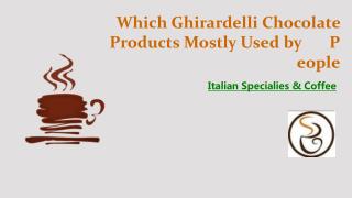 Which Ghirardelli Chocolate Products Mostly Used by People