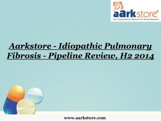 Aarkstore - Idiopathic Pulmonary Fibrosis - Pipeline Review,