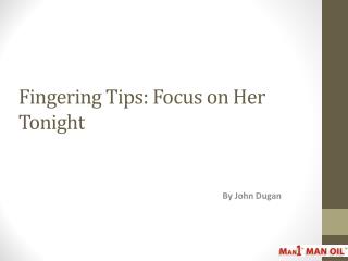 Fingering Tips - Focus on Her Tonight