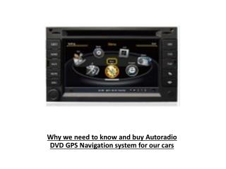 Why we need to know and buy Autoradio DVD GPS Navigation sys