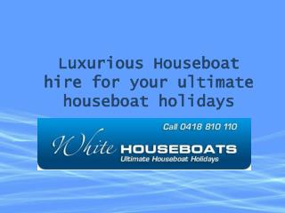 Luxurious Houseboat hire for your ultimate houseboat holiday