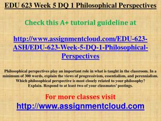 EDU 623 Week 5 DQ 1 Philosophical Perspectives