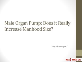 Male Organ Pump: Does it Really Increase Manhood Size?